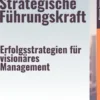 Die Strategische Führungskraft – Erfolgsstrategien für visionäres Management