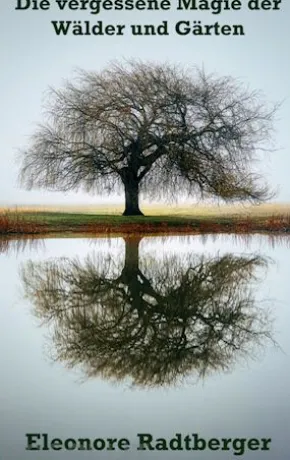 Die vergessene Magie der Wälder und Gärten