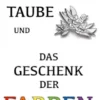 Die weiße Taube und das Geschenk der Farben