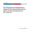 Die Zulässigkeit der Präimplantationsdiagnostik nach dem Ebryonenschutzgesetz und deren Vereinbarkeit mit Art. 1 und 2 GG