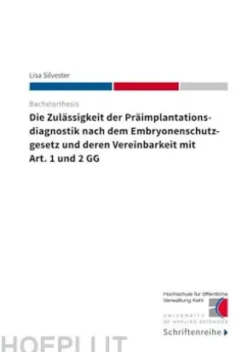 Die Zulässigkeit der Präimplantationsdiagnostik nach dem Ebryonenschutzgesetz und deren Vereinbarkeit mit Art. 1 und 2 GG