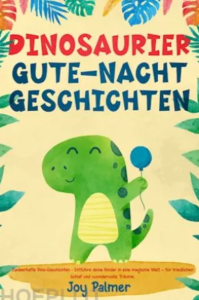 Dinosaurier-Gute-Nacht-Geschichten: Zauberhafte Dino-Geschichten - Entführe deine Kinder in eine magische Welt – für friedlichen Schlaf und wundervolle Träume.