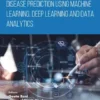Disease Prediction using Machine Learning, Deep Learning and Data Analytics