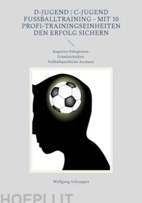 D-Jugend / C-Jugend Fußballtraining - Mit 10 Profi-Trainingseinheiten den Erfolg sichern