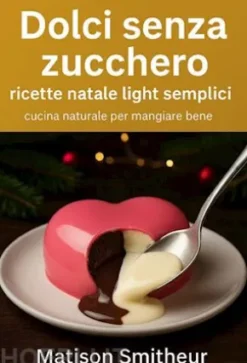 Dolci senza zucchero ricette natale light semplici cucina naturale per mangiare bene