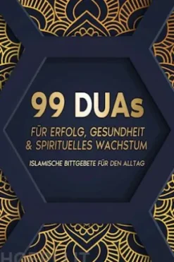 99 Duas für Erfolg, Gesundheit und spirituelles Wachstum: Islamische Bittgebete für den Alltag