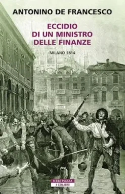 Eccidio di un ministro delle finanze. Milano 1814