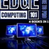 Edge Computing 101: Novice To Pro