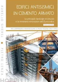 Edifici antisismici in cemento armato III edizione. Le principali tipologie strutturali e le imminenti innovazioni dell'Eurocodice