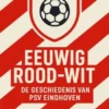 Eeuwig Rood-Wit: De Geschiedenis van PSV Eindhoven