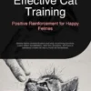 Effective Cat Training: Positive Reinforcement for Happy Felines
