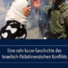 Eine sehr kurze Geschichte des Israelisch-Palästinensischen Konflikts