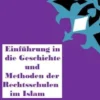 Einführung in die Geschichte und Methoden der Rechtsschulen im Islam