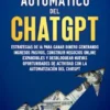 El cajero automático del Chat GPT: Estrategias de IA para ganar dinero generando ingresos pasivos, construir negocios online expandibles y desbloquear nuevas oportunidades de actividad con la automatización del ChatGPT