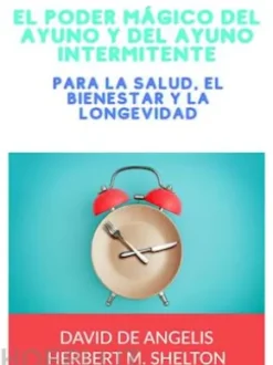 El poder mágico del Ayuno y del Ayuno intermitente (Traducido)