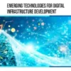 Emerging Technologies for Digital Infrastructure Development