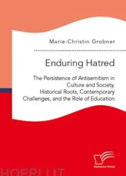 Enduring Hatred: The Persistence of Antisemitism in Culture and Society. Historical Roots, Contemporary Challenges, and the Role of Education