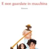 E non guardate in macchina