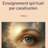 Enseignement spirituel par canalisation (Tome 5)