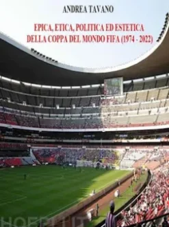 Epica, etica, politica ed estetica della Coppa del Mondo FIFA (1974 - 2022)