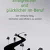 Erfolgreicher und glücklicher im Beruf