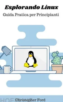 Esplorando Linux: Guida Pratica per Principianti