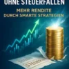 ETF-Sparen ohne Steuerfallen: Mehr Rendite durch smarte Strategien