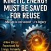 Every Possible Kinetic Energy MUST Be Saved for Reuse