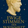 Ewige Stimmen der Weisheit 915 zeitlose Zitate der größten Philosophen aller Zeiten