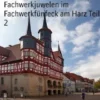 Fachwerkjuwelen im Fachwerkfünfeck am Harz Teil 2