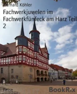 Fachwerkjuwelen im Fachwerkfünfeck am Harz Teil 2