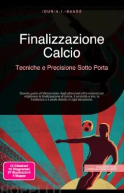 Finalizzazione Calcio: Tecniche e Precisione Sotto Porta