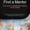 Find a Mentor: Your Guide to Strategic Mentorship & Career Growth