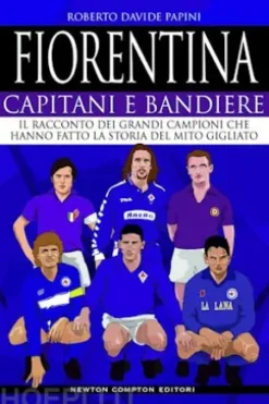 Fiorentina. Capitani e bandiere