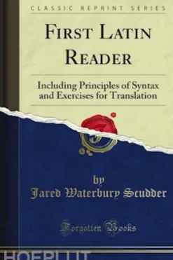 First Latin Reader Including Principles of Syntax and Exercises for Translation