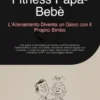 Fitness Papà-Bebè: L'Allenamento Diventa un Gioco con il Proprio Bimbo