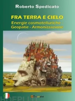 FRA TERRA E CIELO – Energie Cosmotelluriche – Geopatie – Armonizzazione