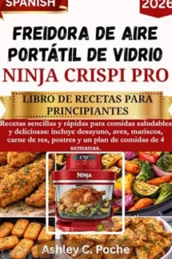 Freidora de aire portátil de vidrio Ninja Crispi PRO: libro de recetas para principiantes (2026)