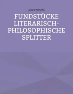 Fundstücke - Literarisch-philosophische Splitter