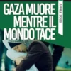 Gaza muore mentre il mondo tace