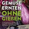 Gemüse ernten ohne gießen