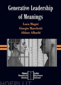 GENERATIVE LEADERSHIP OF MEANINGS. The Leveraging of Learnable Theory toShape Meanings, Drive Change and Burst Innovation