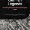 German Legends: Unveiling Ancient Folklore and Mythic Tales