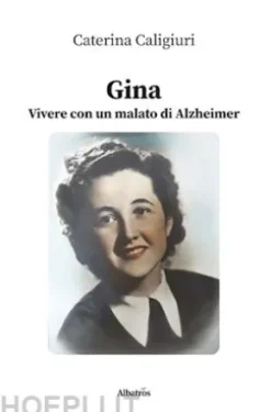 Gina. Vivere con un malato di Alzheimer