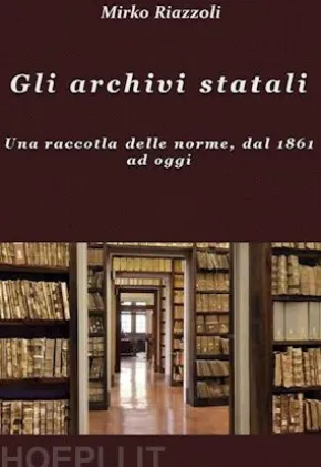 Gli archivi statali Una raccolta delle norme, dal 1861 ad oggi