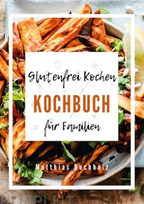 Glutenfrei Kochen - Kochbuch für Familien