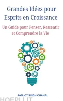 Grandes Idées pour Esprits en Croissance : Un Guide pour Penser, Ressentir et Comprendre la Vie