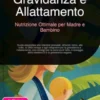 Gravidanza e Allattamento: Nutrizione Ottimale per Madre e Bambino