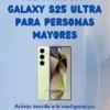 Guía del usuario del Samsung Galaxy S25 Ultra para personas mayores