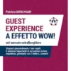 GUEST EXPERIENCE A EFFETTO WOW! nel mercato extralberghiero - Stupisci piacevolmente i tuoi ospiti: li renderai impazienti di raccontare la loro esperienza, premiarla con 5 stelle e…tornare!
